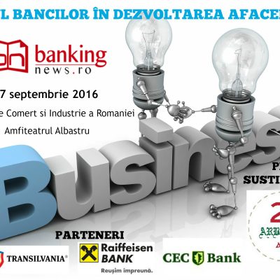 Conferința ”Rolul băncilor în dezvoltarea afacerilor”, o pârghie de legătură între comunitatea bancară și mediul de business