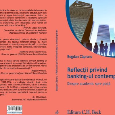 Activitatea băncilor românești sub lupa lucrării “Reflexii privind banking-ul contemporan”. Cartea scrisă de Bogdan Căpraru este disponibilă publicului larg