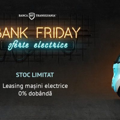 Cu ce oferte vin băncile de Black Friday. Banca Transilvania: 50 de autoturisme full electrice noi, în leasing, cu dobândă zero